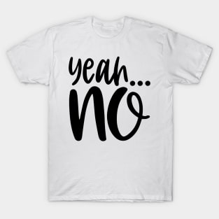 Yeah No T-Shirt
